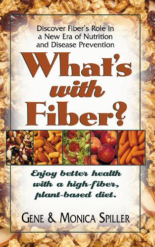 Паперова книга «What's with Fiber: Enjoy Better Health with a High-Fiber, Plant-Based Diet», авторів Джин Спіллер, Моніка Спіллер - фото №1