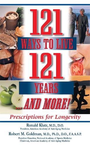 Паперова книга «121 Ways to Live 121 Years . . . And More: Prescriptions for Longevity», авторів Роберт М. Голдман, Рональд Клац - фото №1
