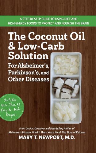 Бумажная книга «The Coconut Oil and Low-Carb Solution for Alzheimer's, Parkinson's, and Other Diseases: A Guide to Using Diet and a High-Energy Food to Protect and Nourish the Brain», автор Мери Т. Ньюпорт - фото №1