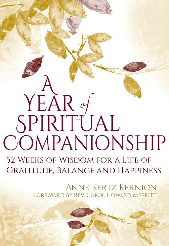 Бумажная книга «A Year of Spiritual Companionship: 52 Weeks of Wisdom for a Life of Gratitude, Balance and Happiness», автор Энн Кертц Кернион - фото №1