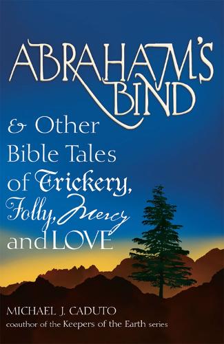 Бумажная книга «Abraham's Bind: & Other Bible Tales of Trickery, Folly, Mercy and Love», автор Мишель Дж. Кадуто - фото №1