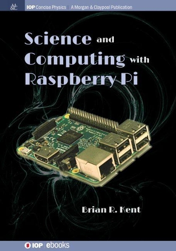 Паперова книга «Science and Computing with Raspberry Pi», автор Брайан Р. Кент - фото №1