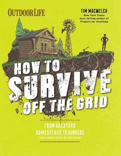 [object Object] «How to Survive Off the Grid : From Backyard Bunkers, to Homesteads and Everything in Between», автор Тим Маквелч - фото №1