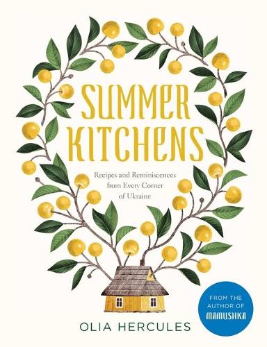 Бумажная книга «Summer Kitchens: Recipes and Reminiscences from Every Corner of Ukraine», автор Олиа Геркулес - фото №1