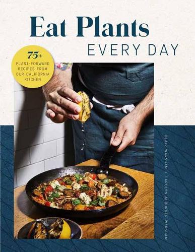 Бумажная книга «Eat Plants Everyday: 75+ Flavorful Recipes to Bring More Plants into Your Daily Meals», авторов Блэр Уоршем, Кэролин Уоршем - фото №1