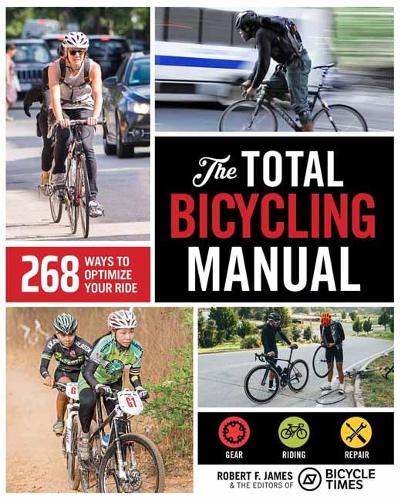 Бумажная книга «The Total Bicycling Manual: 268 Ways to Optimize Your Ride», авторов Bicycle Times, Роберт Ф. Джеймс - фото №1