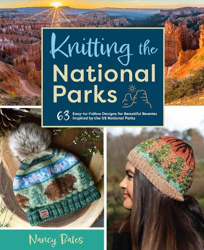 Бумажная книга «Knitting the National Parks: 63 Easy-to-Follow Designs for Beautiful Beanies Inspired by the US National Parks», автор Нэнси Бейтс - фото №1