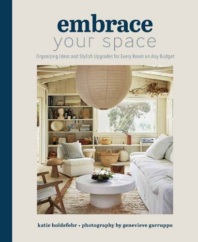 Бумажная книга «Embrace Your Space  Organizing Ideas and Stylish Upgrades for Every Room on Any Budget: Organizing Ideas and Stylish Upgrades for Every Room on Any Budget», авторов Женевьева Гарруппо, Кэти Холдефер - фото №1