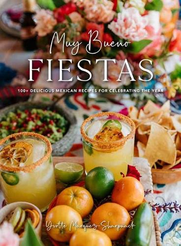 Бумажная книга «Muy Bueno Fiestas: 100+ Delicious Mexican Recipes for Celebrating the Year », автор Иветта Маркес-Шарпнак - фото №1