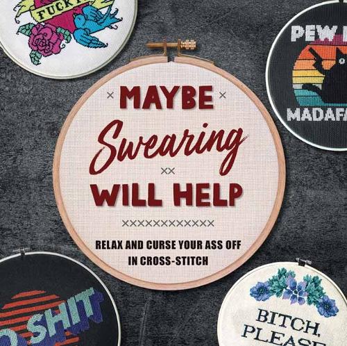 [object Object] «Maybe Swearing Will Help: Relax and Curse Your A** Off in Cross Stitch », автор Велдон Оуен - фото №1