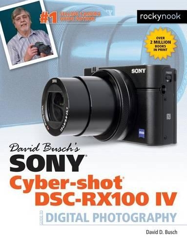 Бумажная книга «David Busch's Sony Cyber-shot DSC-RX100 IV: Guide to Digital Photography», автор Дэвид Д. Буш - фото №1