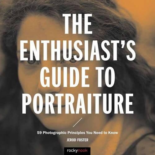 Паперова книга «The Enthusiast's Guide to Portraiture: 59 Photographic Principles You Need to Know», автор Джерод Фостер - фото №1