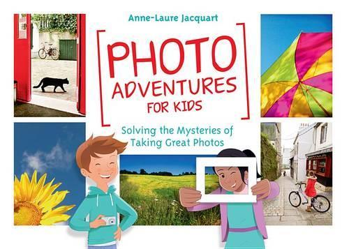 Бумажная книга «Photo Adventures for Kids: Solving the Mysteries of Taking Great Photos», автор Анн-Лор Жаккар - фото №1