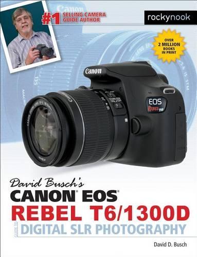 Бумажная книга «David Busch's Canon EOS Rebel T6/1300D Guide to Digital SLR Photography», автор Дэвид Д. Буш - фото №1