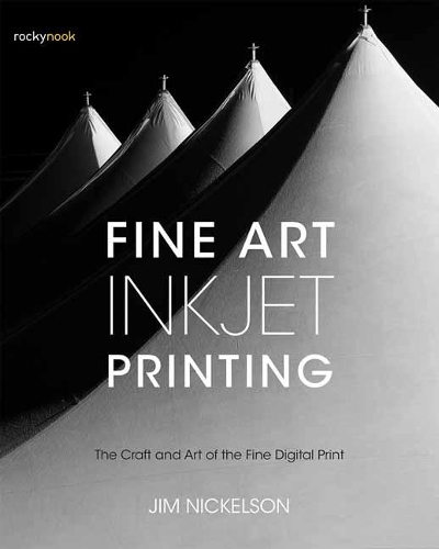 Бумажная книга «Fine Art Inkjet Printing: The Craft and Art of the Fine Digital Print», автор Джим Никельсон - фото №1