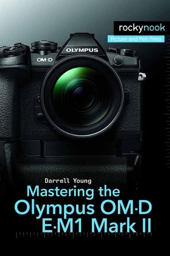 Бумажная книга «Mastering the Olympus OM-D E-M1 Mark II», автор Даррелл Янг - фото №1