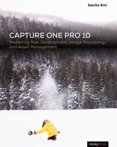Паперова книга «Capture One Pro 10: Mastering Raw Development, Image Processing, and Asset Management», автор Саша Ерні - фото №1
