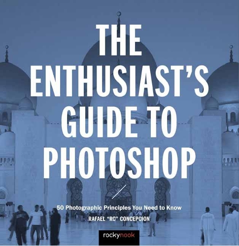 [object Object] «The Enthusiast's Guide to Photoshop: 50 Photographic Principles You Need to Know», автор Рафаэль Консепсьон - фото №1