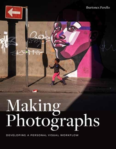 Бумажная книга «Making Photographs : Developing a Personal Visual Workflow», автор Ибарионекс Перелло - фото №1