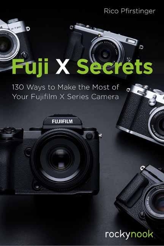 Бумажная книга «Fuji X Secrets: 130 Ways to Make the Most of Your Fujifilm X Series Camera», автор Рико Пфирстинг - фото №1