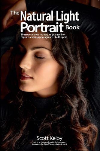 Паперова книга «The Natural Light Portrait Book: The Step-by-Step Techniques You Need to Capture Amazing Photographs like the Pros», автор Скотт Келбі - фото №1