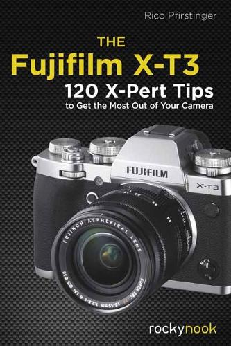 Бумажная книга «The Fujifilm X-T3: 120 X-Pert Tips to Get the Most Out of Your Camera», автор Рико Пфирстингер - фото №1
