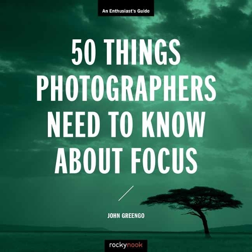 Бумажная книга «50 Things Photographers Need To Know About Focus», автор Джон Гринго - фото №1