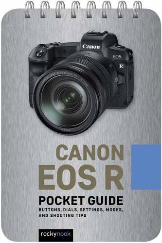 Паперова книга «Canon EOS R: Pocket Guide: Buttons, Dials, Settings, Modes, and Shooting Tips», автор Рокі Нук - фото №1