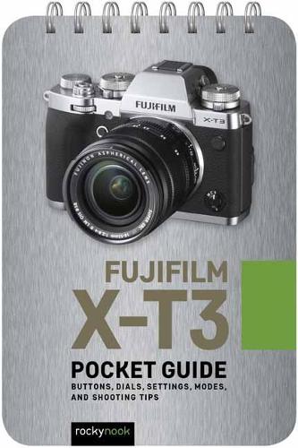 Паперова книга «Fujifilm X-T3: Pocket Guide: Buttons, Dials, Settings, Modes, and Shooting Tips», автор Рокі Нук - фото №1