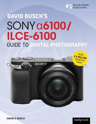 Бумажная книга «David Busch’s Sony Alpha a6100/ILCE-6100 Guide to Digital Photography», автор Дэвид Д. Буш - фото №1