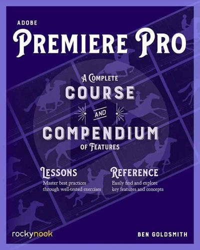 Бумажная книга «Adobe Premiere Pro: A Complete Course and Compendium of Features», автор Бен Голдсмит - фото №1