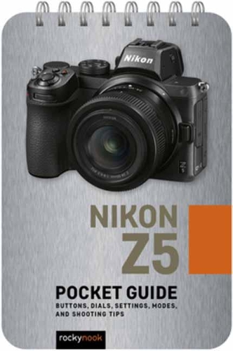 Бумажная книга «Nikon Z5: Pocket Guide: Buttons, Dials, Settings, Modes, and Shooting Tips», автор Роки Нук - фото №1