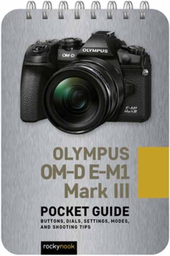 Бумажная книга «Olympus OM-D E-M1 Mark III: Pocket Guide: Buttons, Dials, Settings, Modes, and Shooting Tips», автор Роки Нук - фото №1