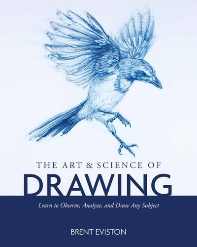 Бумажная книга «The Art and Science of Drawing: Learn to Observe, Analyze, and Draw Any Subject», автор Брент Эвистон - фото №1
