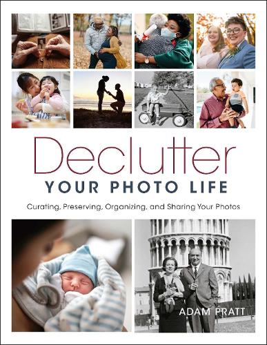 Бумажная книга «Declutter Your Photo Life: Curating, Preserving, Organizing, and Sharing Your Photos», автор Адам Пратт - фото №1