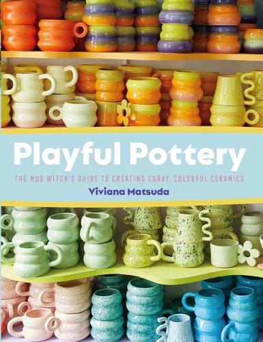 Бумажная книга «Playful Pottery: The Mudwitch's Guide to Creating Curvy, Colorful Ceramics», автор Вивиана Мацуда - фото №1