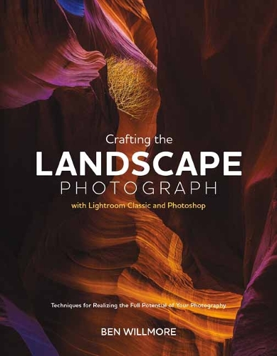 Бумажная книга «Crafting the Landscape Photograph with Lightroom Classic and Photoshop », автор Бен Уиллмор - фото №1