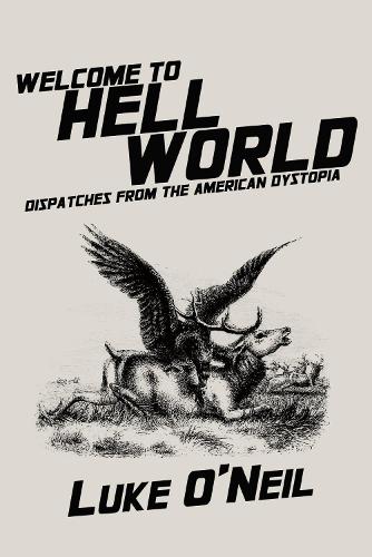 Бумажная книга «Welcome to Hell World: Dispatches from the American Dystopia», автор Люк О'Нил - фото №1