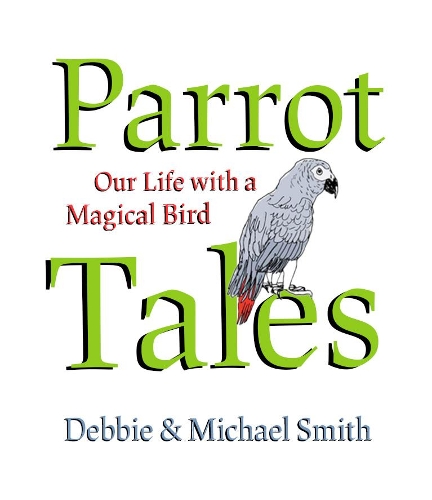 Паперова книга «Parrot Tales: Our 30 Years with a Magical Bird», авторів Деббі Сміт, Майкл Стівен Сміт - фото №1
