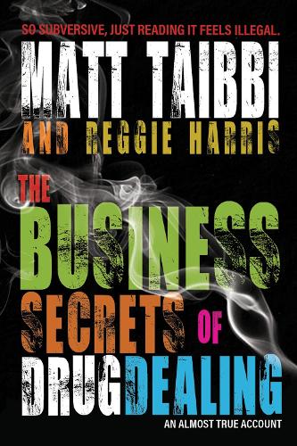 Бумажная книга «The Business Secrets of Drug Dealing: An Almost True Account», авторов Мэтт Тайбби, Реджи Харрис - фото №1