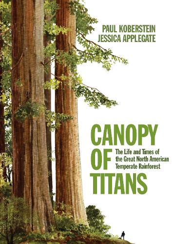 Бумажная книга «Canopy of Titans: The Life and Times of the Great North American Temperate Rainforest», авторов Джессика Эпплгейт, Пол Коберштейн - фото №1