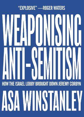 Бумажная книга «Weaponising Anti-Semitism: How the Israel Lobby Brought Down Jeremy Corbyn», автор Аса Уинстэнли - фото №1