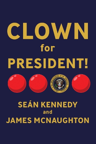 Паперова книга «Clown for President!: Popular Politics after Neoliberalism», авторів Джеймс Макнотон, Сен Кеннеді - фото №1