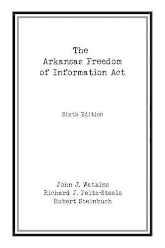Паперова книга «The Arkansas Freedom of  Information Act», авторів Джон Дж. Уоткінс, Річард Дж. Пельц-Стіл, Роберт Штайнбух - фото №1