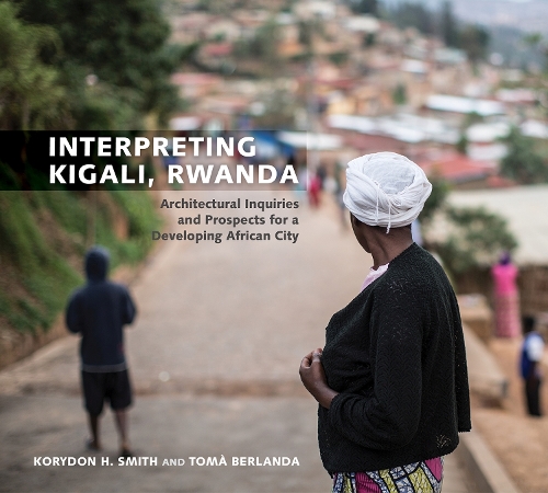 Бумажная книга «Interpreting Kigali, Rwanda: Architectural Inquiries and Prospects for a Developing African City», авторов Коридон Х. Смит, Тома Берланда - фото №1