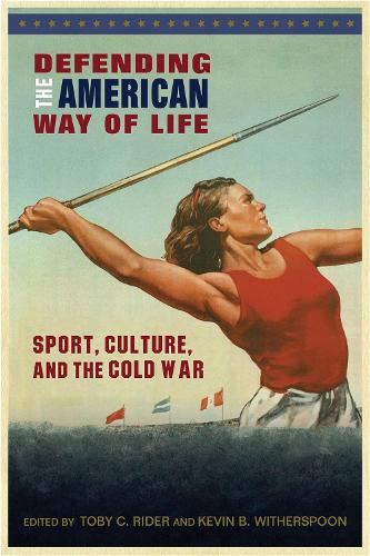 Бумажная книга «Defending the American Way of Life: Sport, Culture, and the Cold War», автор Кевин Б. Уизерспун - фото №1