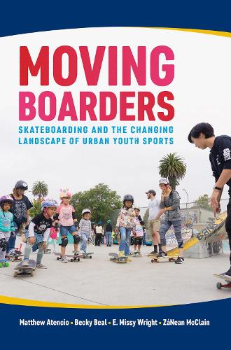 Бумажная книга «Moving Boarders: Skateboarding and the Changing Landscape of Urban Youth Sports», авторов Бекки Бил, Э. Мисси Райт, Мэтью Атенсио, Занна Макклейн - фото №1