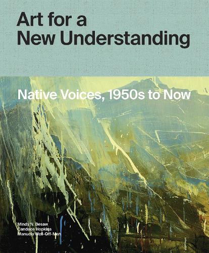 Бумажная книга «Art for a New Understanding: Native Voices, 1950s to Now», авторов Кэндис Хопкинс, Мануэла Велф-Ман, Минди Н. Бесоу - фото №1
