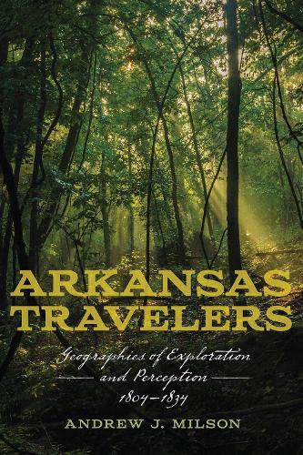 Бумажная книга «Arkansas Travelers: Geographies of Exploration and Perception, 1804-1834», автор Эндрю Дж. Милсон - фото №1
