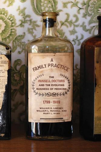 Бумажная книга «A Family Practice: The Russell Doctors and the Evolving Business of Medicine, 1799-1989», авторов Мэри Л. Райан, Уильям Д. Линдси, Уильям Л. Рассел - фото №1
